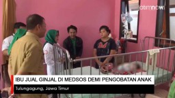 Video: Ibu Jual Ginjal di Medsos Demi Pengobatan Anak