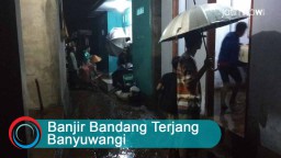 Video: Detik-detik Banjir Bandang Terjang Banyuwangi
