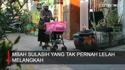 Video: Mbah Sulasih yang Tak Pernah Lelah Melangkah
