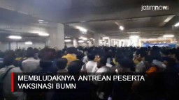 Video: Membludaknya Antrean Peserta Vaksinasi BUMN 
