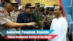 Video: Gubernur, Pangdam, Kapolda Tinjau Keamanan Gereja di Surabaya