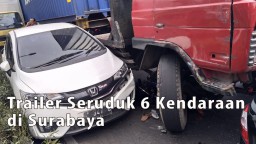Video: Trailer Seruduk Enam Kendaraan di Surabaya