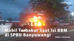 Video: Mobil Terbakar Saat isi BBM di SPBU Banyuwangi