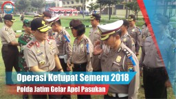 Video: 'Operasi Ketupat Semeru 2018' Polda Jatim Gelar Apel Pasukan
