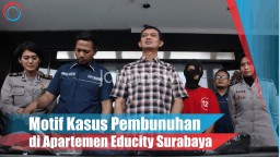 Video: Motif Kasus Pembunuhan di Apartemen Educity Surabaya
