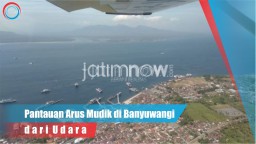 Video: Pantauan Arus Mudik di Banyuwangi dari Udara