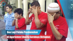 Video: Dua Pelaku Pembunuhan di Apartemen Educity Surabaya Diringkus