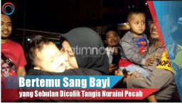 Video: Bertemu Sang bayi yang Sebulan diculik, Tangis Nuraini Pecah