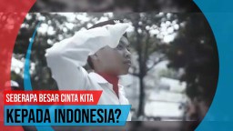 Video: Seberapa Besar Cinta Kita Kepada Indonesia?