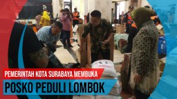 Video: Pemerintah Kota Surabaya Membuka Posko Peduli Lombok