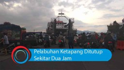 Video: Pelabuhan Ketapang Ditutup Sekitar Dua Jam