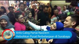 Video: Artis Caleg NasDem Hebohkan Pusat Perbelanjaan di Surabaya