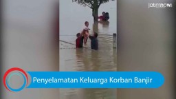 Video: Penyelamatan Keluarga Korban Banjir