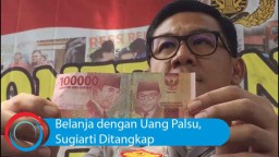Video: Belanja dengan Uang Palsu, Sugiarti Ditangkap