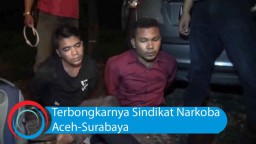 Video: Terbongkarnya Sindikat Narkoba Aceh-Surabaya