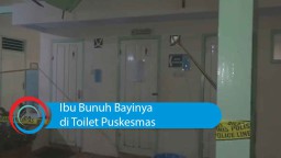 Video: Ibu Bunuh Bayinya di Toilet Puskesmas