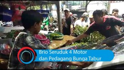 Video: Brio Seruduk 4 Motor dan Pedagang Bunga Tabur