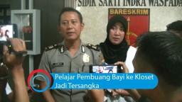Video: Pelajar Pembuang Bayi ke Kloset Jadi Tersangka