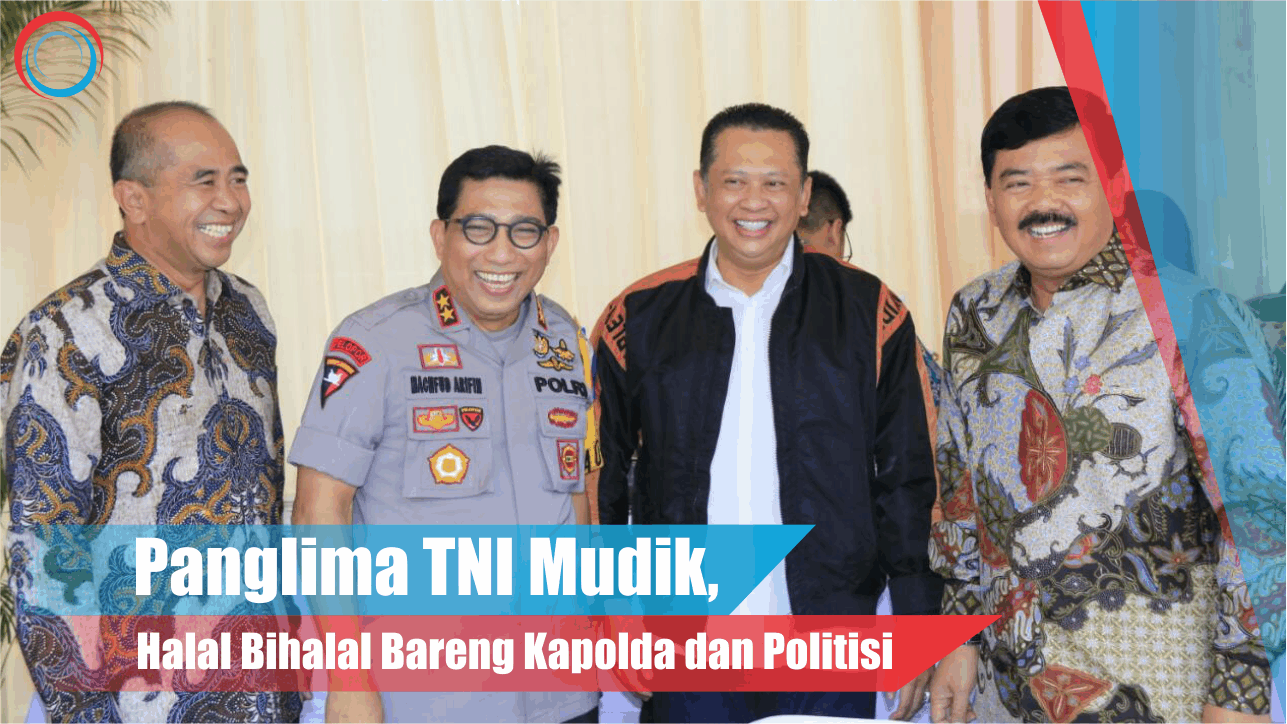 Video: Panglima TNI Mudik, Halal Bihalal Bareng Kapolda dan Politisi